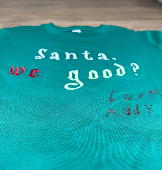 Santa We Good? Kids Embroidered Personalized Handwriting Shirt